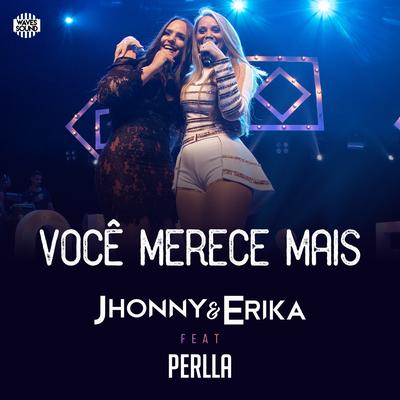 Você Merece Mais (Ao Vivo) By Jhonny & Erika, Perlla's cover