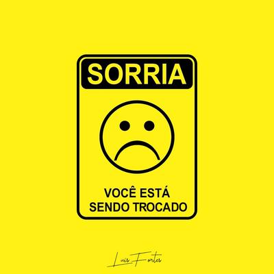 Sorria Você Está Sendo Trocado By Luis Fortes's cover