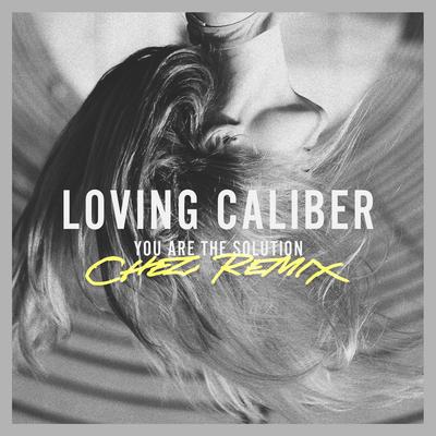 You Are The Solution (Chez Remix) By Loving Caliber, Lauren Dunn, Chez's cover