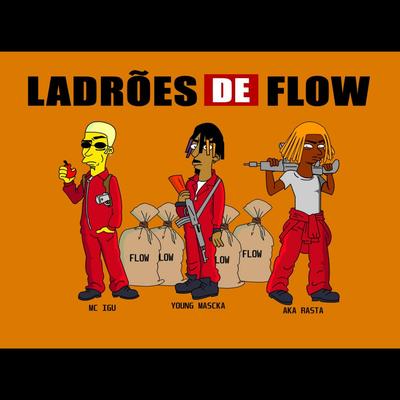 Ladrões de Flow By Young Mascka, Aka Rasta, MC Igu's cover