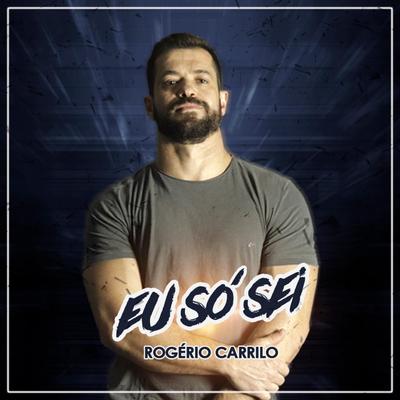Eu Só Sei By Rogério Carrilo's cover