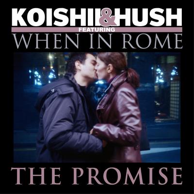 The Promise (Do As The Romans Radio Edit) By Koishii & Hush, When In Rome's cover