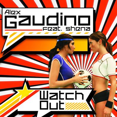 Watch Out (Radio Edit) By Alex Gaudino, Shena's cover