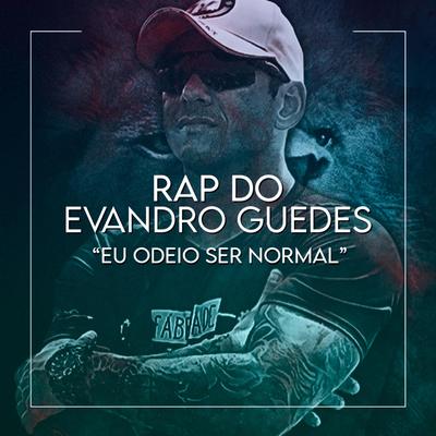 Rap do Evandro Guedes (Eu Odeio Ser Normal) By Raphistor's cover