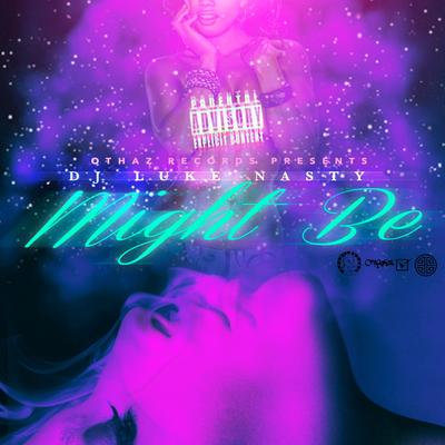 Might Be By DJ Luke Nasty's cover