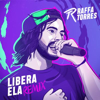 Libera Ela (Remix) By Raffa Torres's cover