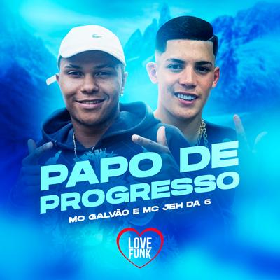 Papo de Progresso By Mc Galvão, MC Jeh da 6's cover