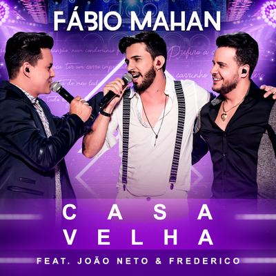 Casa Velha (Ao Vivo) By Fábio Mahan, João Neto & Frederico's cover