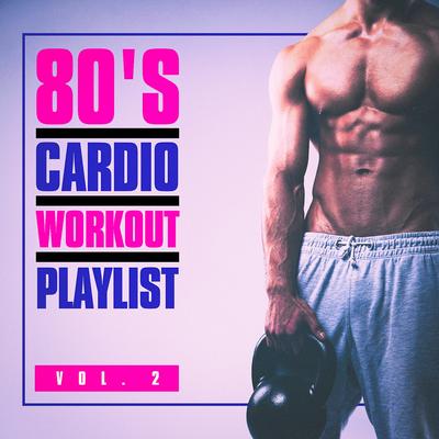 80's Cardio Workout Playlist, Vol. 2's cover