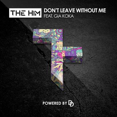 Don't Leave Without Me (Radio Edit) By The Him, Gia Koka's cover