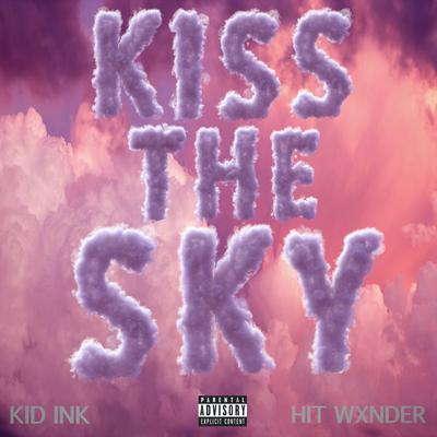 Kiss The Sky (feat. Hit Wxnder) By Kid Ink, Hit Wxnder's cover