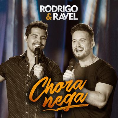 Chora Nega (Ao Vivo) By Rodrigo & Ravel's cover