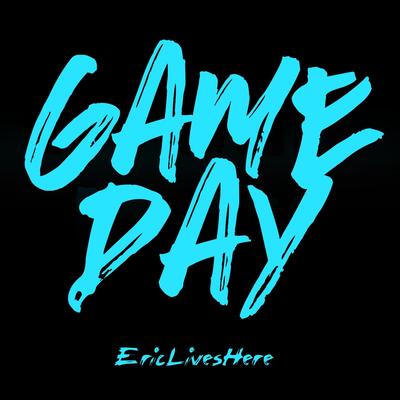 Game Day By Eric Lives Here's cover