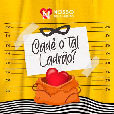 Cadê o Tal Ladrão By Nosso Sentimento's cover