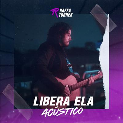 Libera Ela (Acústico) By Raffa Torres's cover