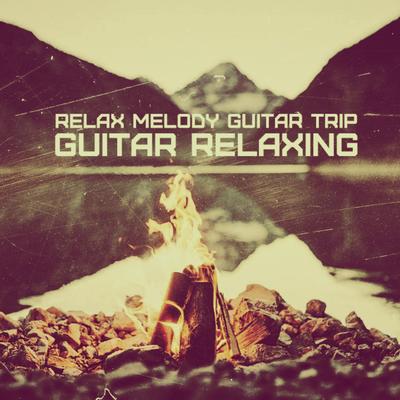Guitar Relaxing - Relax Melody Guitar Trip (Acoustic Guitar 2020)'s cover