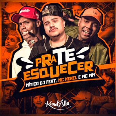 Pra Te Esquecer By Mitico DJ, MC Kekel, MC MM's cover