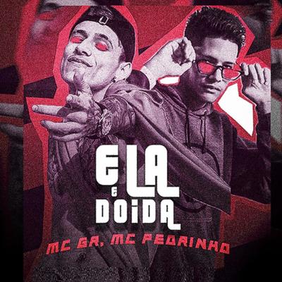 Ela e Doida (Remix) By Mc Pedrinho, MC GR's cover