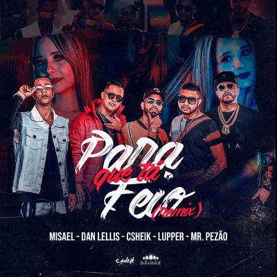 Para Que Tá Feio (Remix) By MISAEL, Dan Lellis, Lupper, Mr.Pezão, C. Sheik's cover