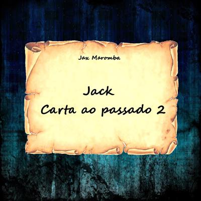 Jack, Carta Ao Passado 2 By JAX MAROMBA's cover