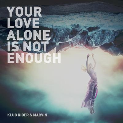 Your Love Alone is Not Enough By Klub Rider, Marvin's cover