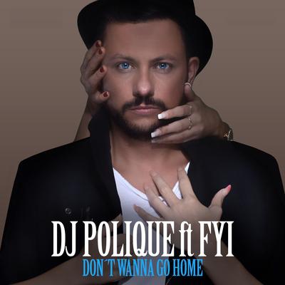 Don't Wanna Go Home By Dj Polique, FYI's cover