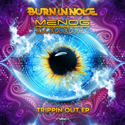 Trippin Out (Original Mix) By Burn In Noise, Menog's cover