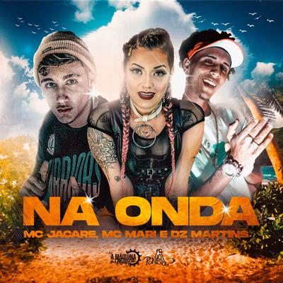 Na Onda By Mc Jacaré, MC Mari, DZ Martins's cover