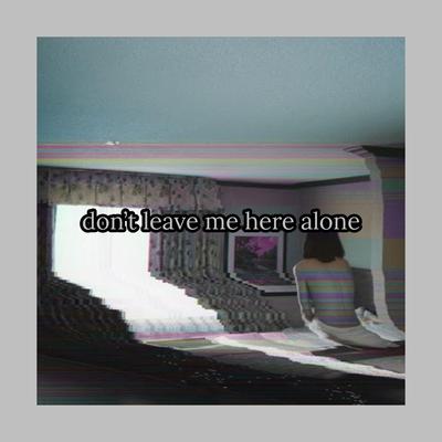 Don't Leave Me Here Alone By Zaini's cover