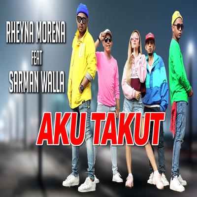 Aku Takut By Rheyna Morena, Sarman Walla's cover