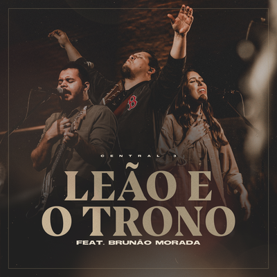 Leão e o Trono (Ao Vivo) By Central 3, Brunao Morada's cover