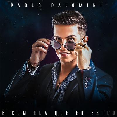 É Com Ela Que Eu Estou By Pablo Palomini's cover