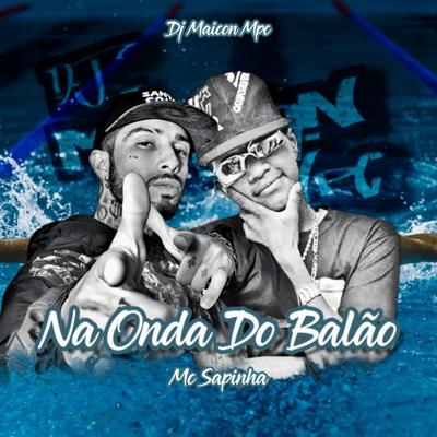 Na Onda do Balão By Dj Maicon Mpc, Mc Sapinha's cover