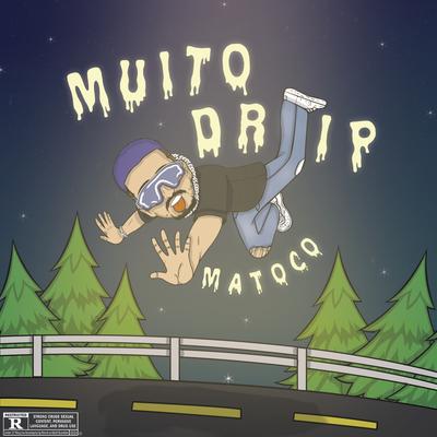 Muito Drip By Matoco's cover