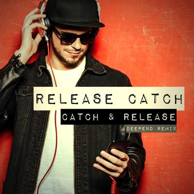 Catch & Release (Deepend Remix)'s cover