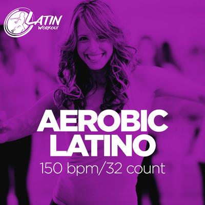 Aerobic Latino 2019: 60 Minutes Mixed Compilation for Fitness & Workout 150 bpm/32 Count's cover