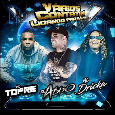 Vários Contatin Ligando pra Mim (feat. Mc Dricka & Mc Topre) By Mc Topre, DJ Felipe Abdo, Mc Dricka's cover