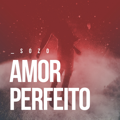 Amor Perfeito By Sozo's cover