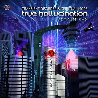 True Hallucination (Aktyum Remix) By Transient Disorder, Spiritual Mode, Aktyum's cover