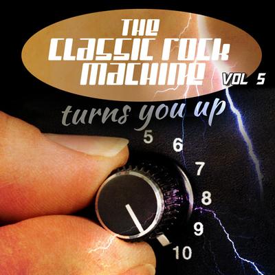 The Classic Rock Machine Turns You up, Vol. 5's cover