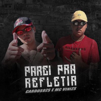 Parei pra Refletir By MC VINIZS, Cardosozs's cover