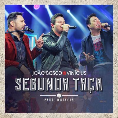 Segunda Taça (Ao Vivo) By Matheus, João Bosco & Vinicius's cover