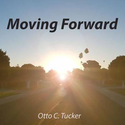 Moving Forward By Otto C. Tucker's cover