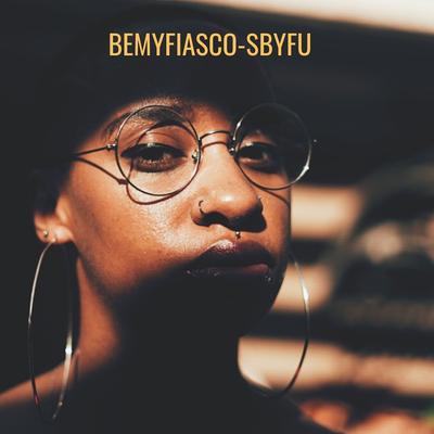 SBYFU By BemyFiasco's cover