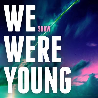 We Were Young By Shavi's cover