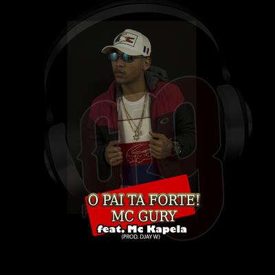 O Pai Ta Forte! By MC Gury, MC Kapela's cover