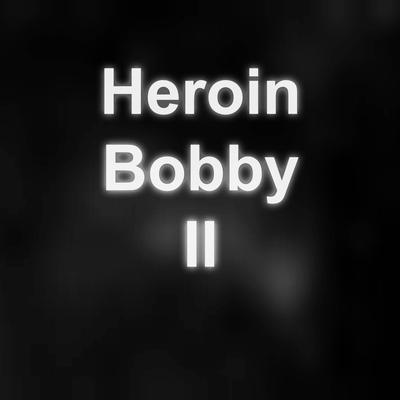 Heroin Bobby and the Dick Suck Babies's cover