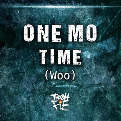 One Mo Time (Woo) By Tre Oh Fie's cover