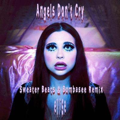Angels Don't Cry (Sweater Beats & Bumbasee Remix) By Ellise, Sweater Beats, Bumbasee's cover