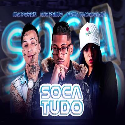 Soca Tudo By Mc Moana, Mc Porck, MC Reino's cover